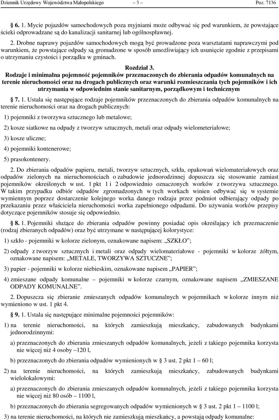 Drobne naprawy pojazdów samochodowych mogą być prowadzone poza warsztatami naprawczymi pod warunkiem, że powstające odpady są gromadzone w sposób umożliwiający ich usunięcie zgodnie z przepisami o