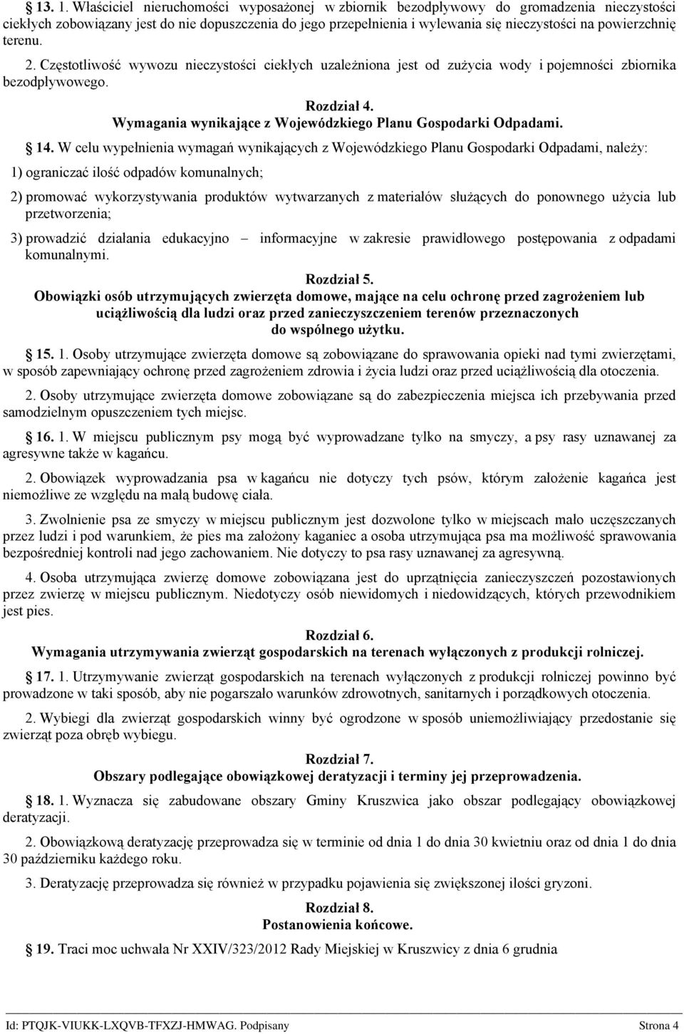 powierzchnię terenu. 2. Częstotliwość wywozu nieczystości ciekłych uzależniona jest od zużycia wody i pojemności zbiornika bezodpływowego. Rozdział 4.