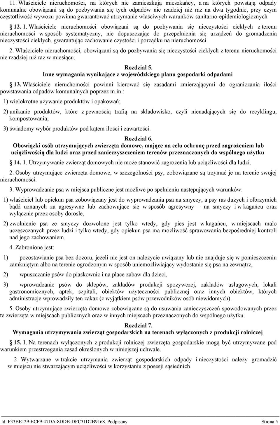 . 1. Właściciele nieruchomości obowiązani są do pozbywania się nieczystości ciekłych z terenu nieruchomości w sposób systematyczny, nie dopuszczając do przepełnienia się urządzeń do gromadzenia