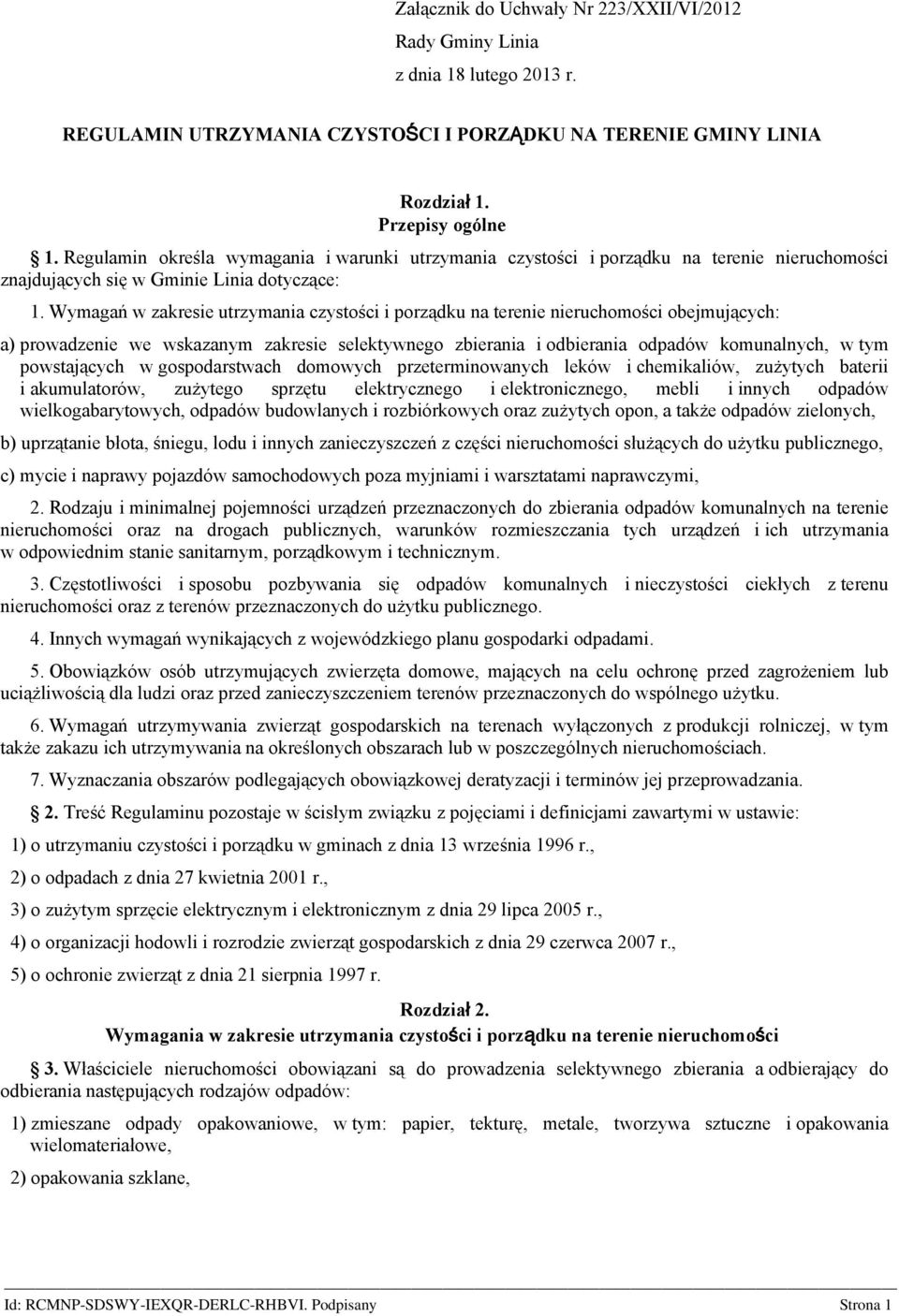 Wymagań w zakresie utrzymania czystości i porządku na terenie nieruchomości obejmujących: a) prowadzenie we wskazanym zakresie selektywnego zbierania i odbierania odpadów komunalnych, w tym
