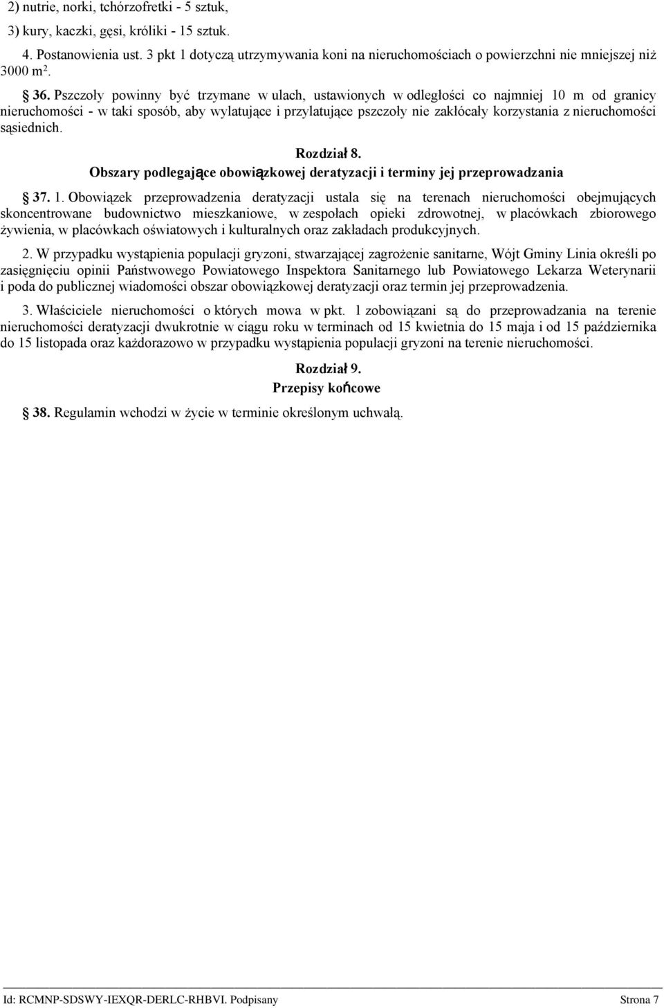 Pszczoły powinny być trzymane w ulach, ustawionych w odległości co najmniej 10 m od granicy nieruchomości - w taki sposób, aby wylatujące i przylatujące pszczoły nie zakłócały korzystania z