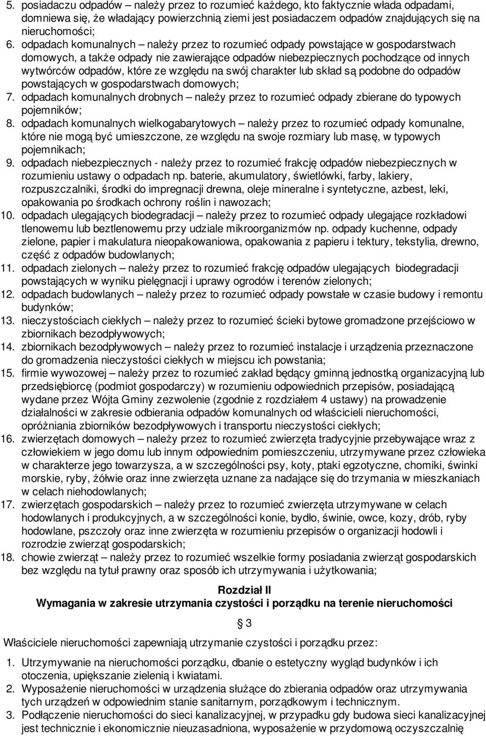 względu na swój charakter lub skład są podobne do odpadów powstających w gospodarstwach domowych; 7. odpadach komunalnych drobnych należy przez to rozumieć odpady zbierane do typowych pojemników; 8.