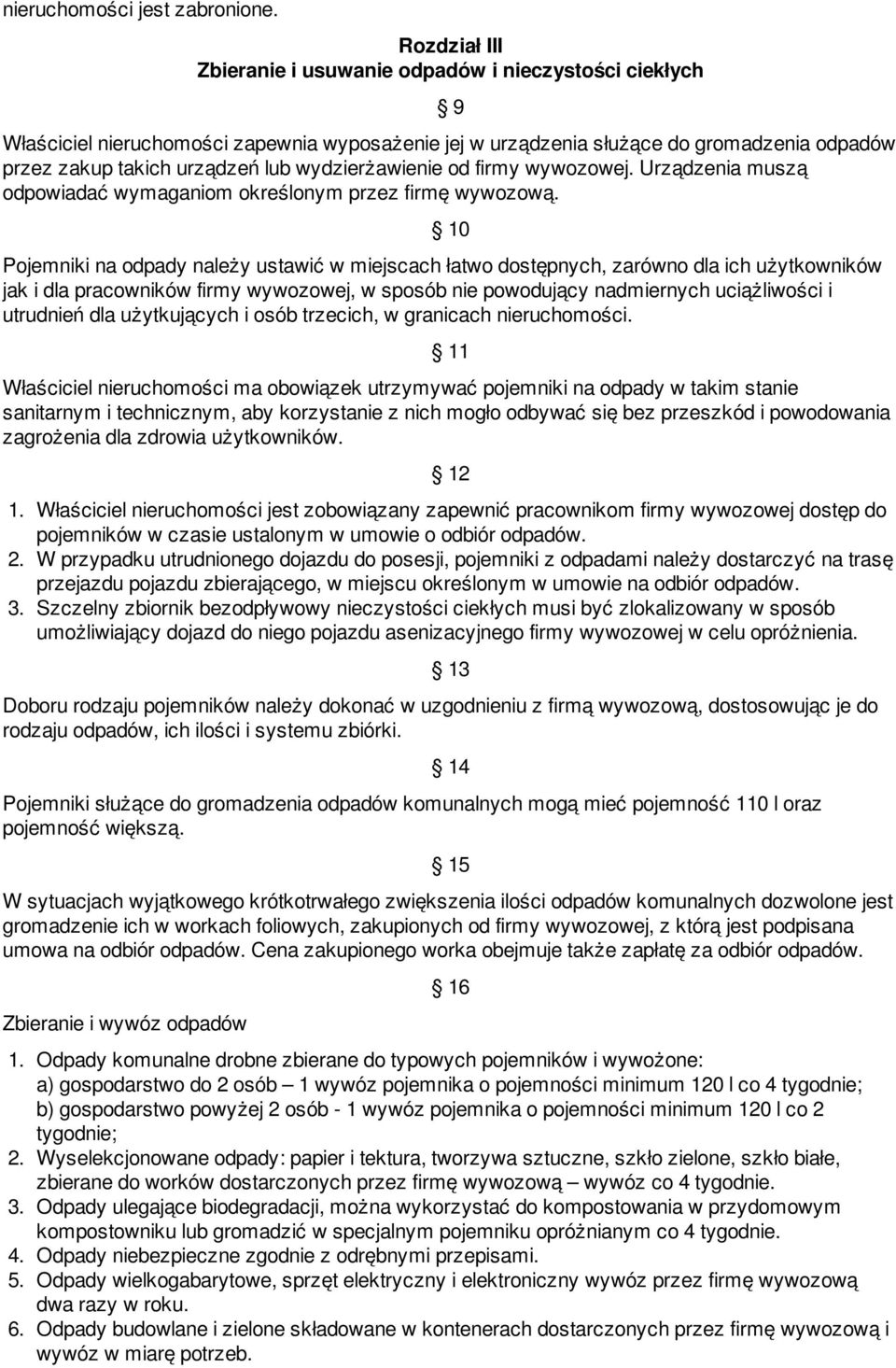 wydzierżawienie od firmy wywozowej. Urządzenia muszą odpowiadać wymaganiom określonym przez firmę wywozową.