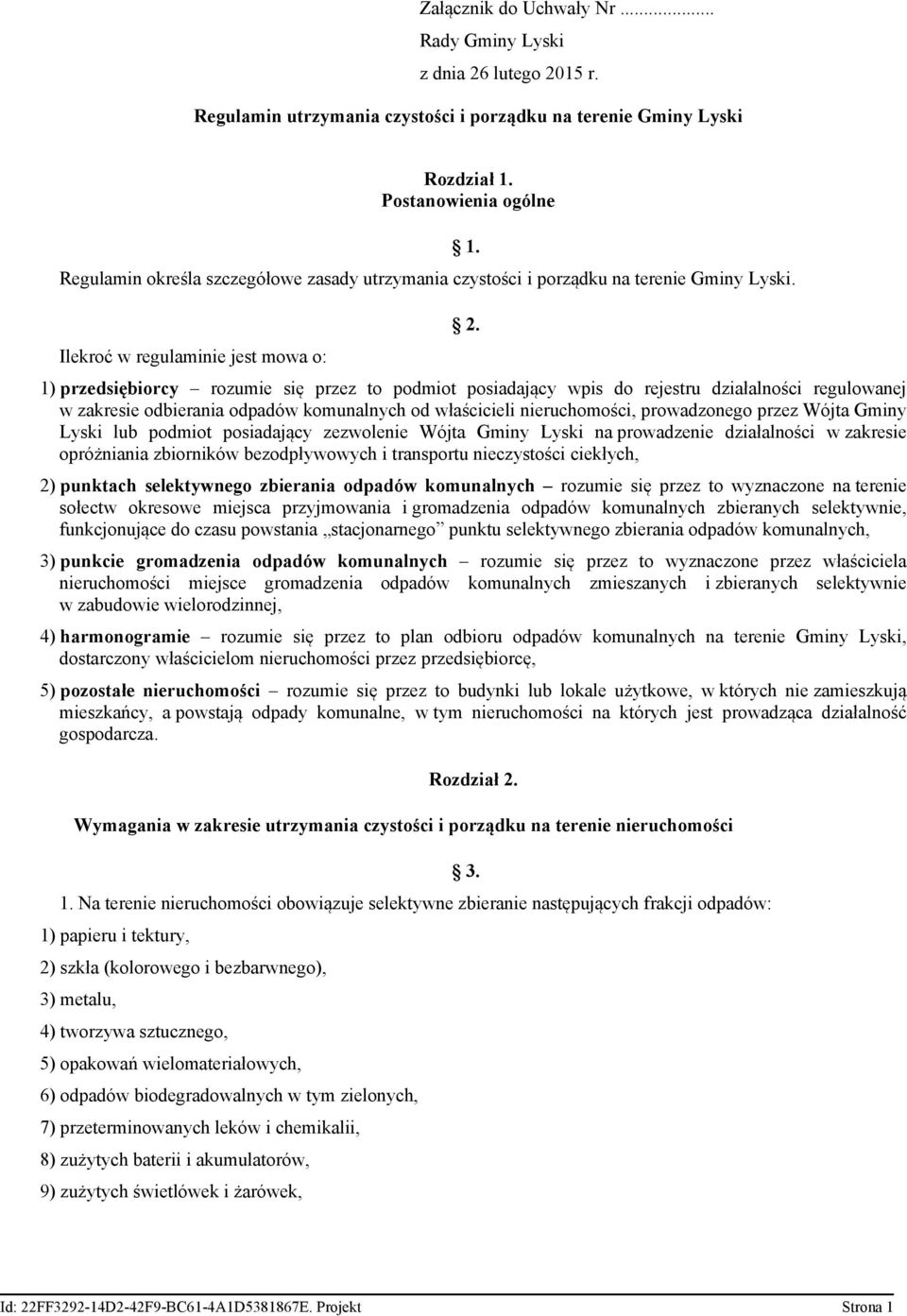 1) przedsiębiorcy rozumie się przez to podmiot posiadający wpis do rejestru działalności regulowanej w zakresie odbierania odpadów komunalnych od właścicieli nieruchomości, prowadzonego przez Wójta