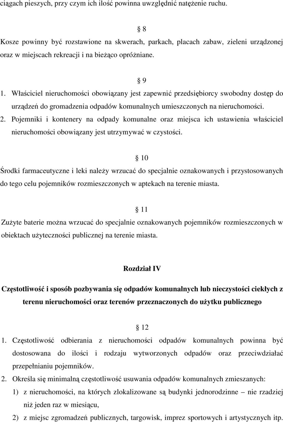 Właściciel nieruchomości obowiązany jest zapewnić przedsiębiorcy swobodny dostęp do urządzeń do gromadzenia odpadów komunalnych umieszczonych na nieruchomości. 2.