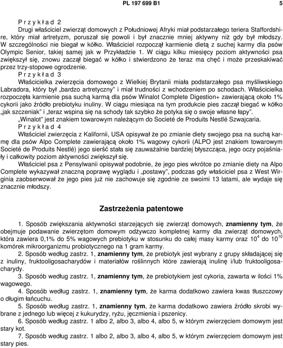 W ciągu kilku miesięcy poziom aktywności psa zwiększył się, znowu zaczął biegać w kółko i stwierdzono że teraz ma chęć i może przeskakiwać przez trzy-stopowe ogrodzenie.