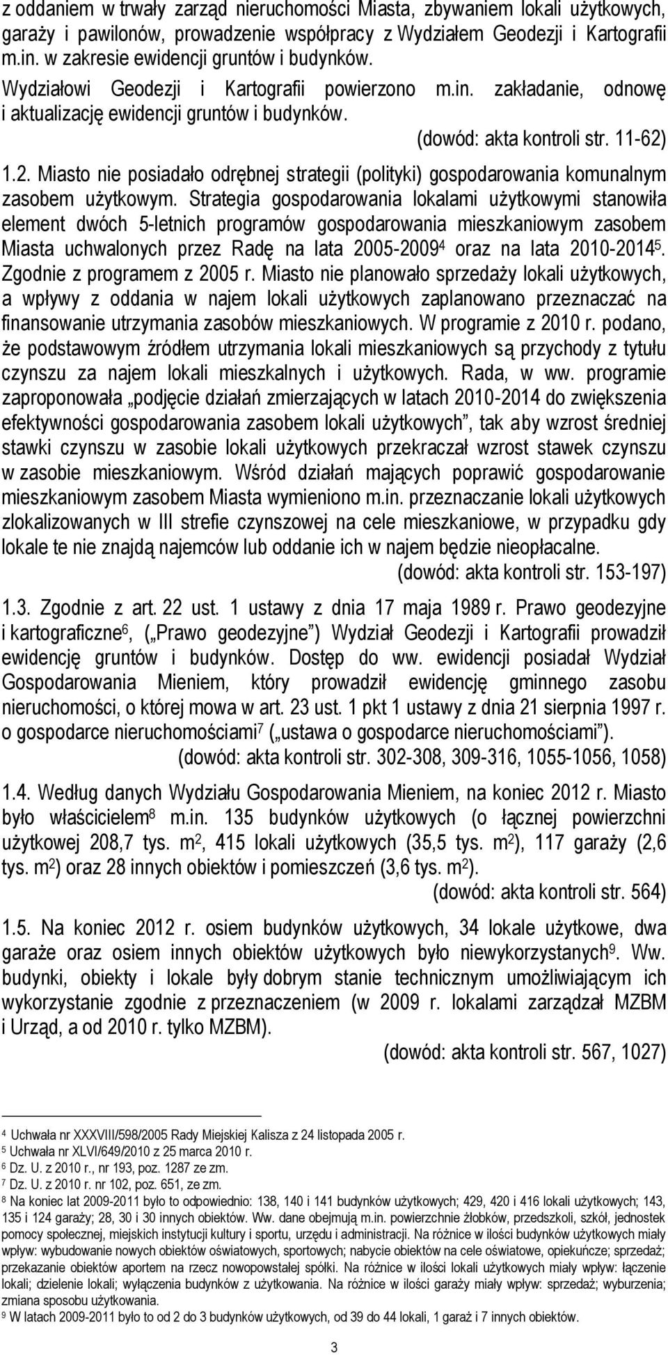 1.2. Miasto nie posiadało odrębnej strategii (polityki) gospodarowania komunalnym zasobem użytkowym.