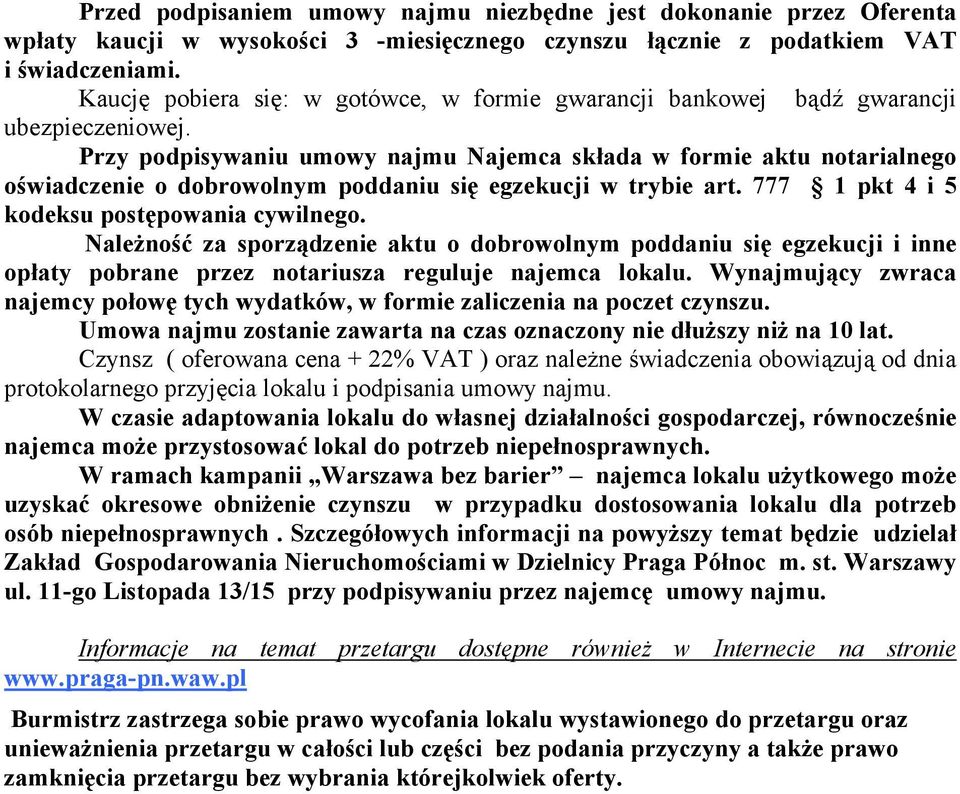 Przy podpisywaniu umowy najmu Najemca składa w formie aktu notarialnego oświadczenie o dobrowolnym poddaniu się egzekucji w trybie art. 777 1 pkt 4 i 5 kodeksu postępowania cywilnego.