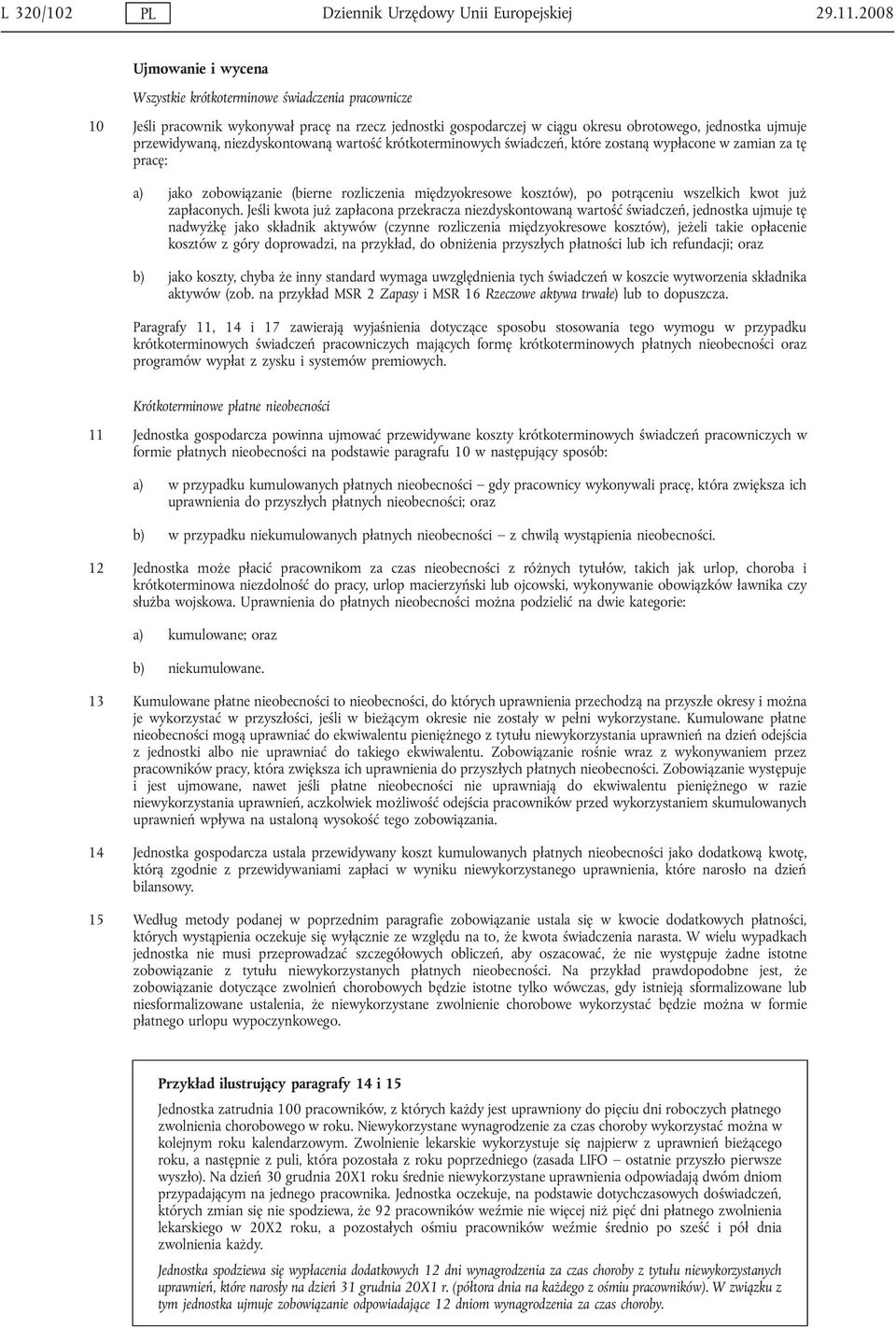 niezdyskontowaną wartość krótkoterminowych świadczeń, które zostaną wypłacone w zamian za tę pracę: a) jako zobowiązanie (bierne rozliczenia międzyokresowe kosztów), po potrąceniu wszelkich kwot już