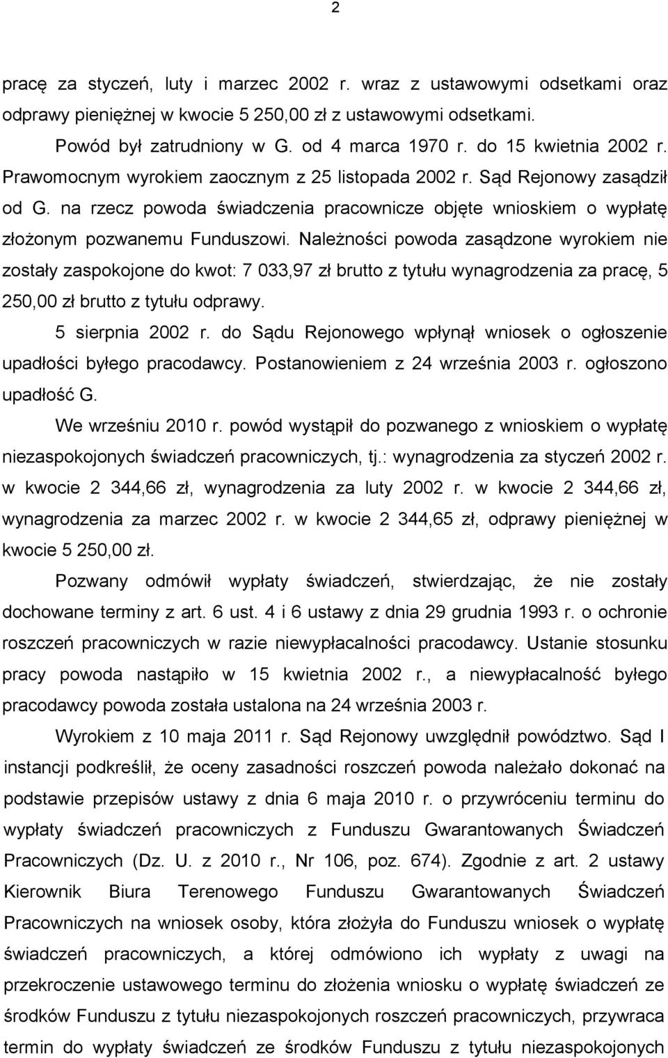 na rzecz powoda świadczenia pracownicze objęte wnioskiem o wypłatę złożonym pozwanemu Funduszowi.