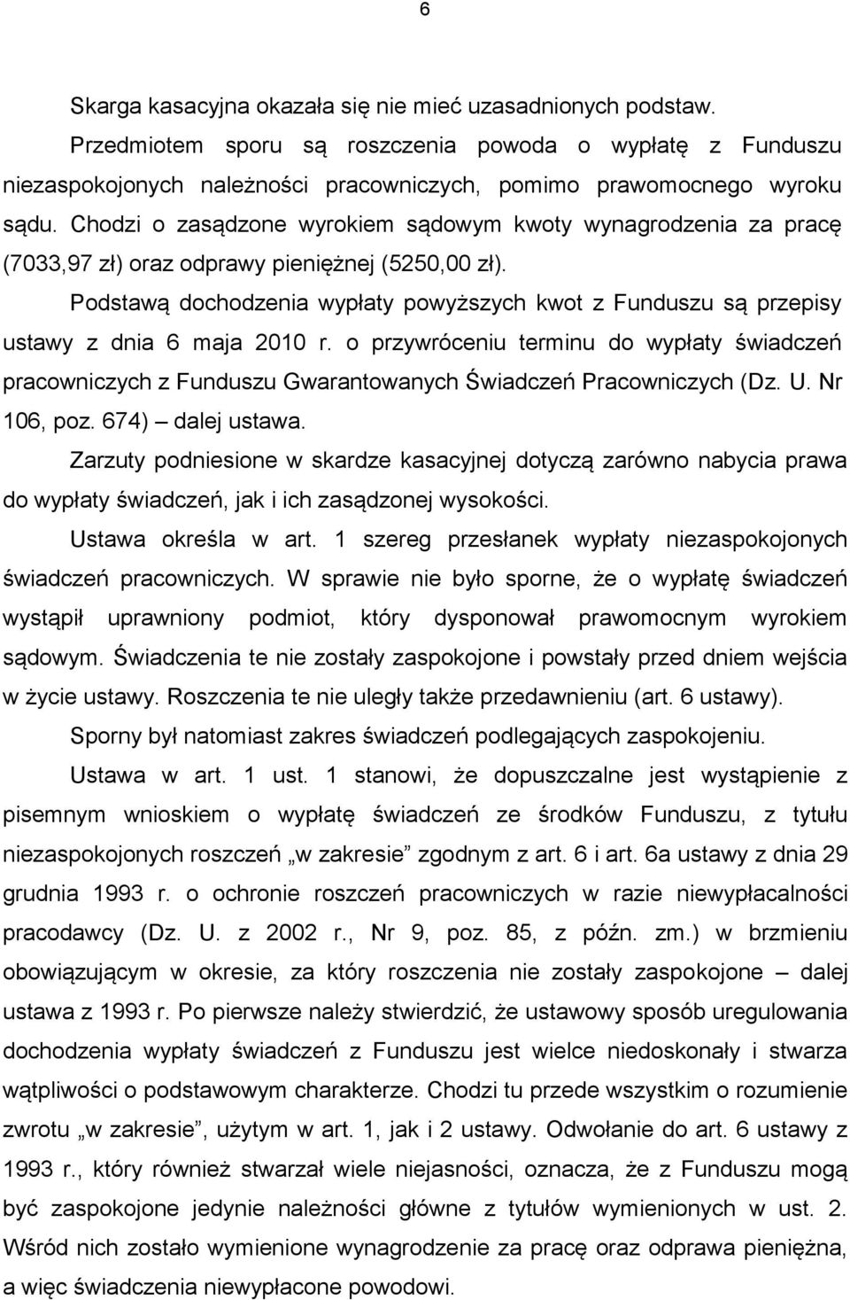 Podstawą dochodzenia wypłaty powyższych kwot z Funduszu są przepisy ustawy z dnia 6 maja 2010 r.