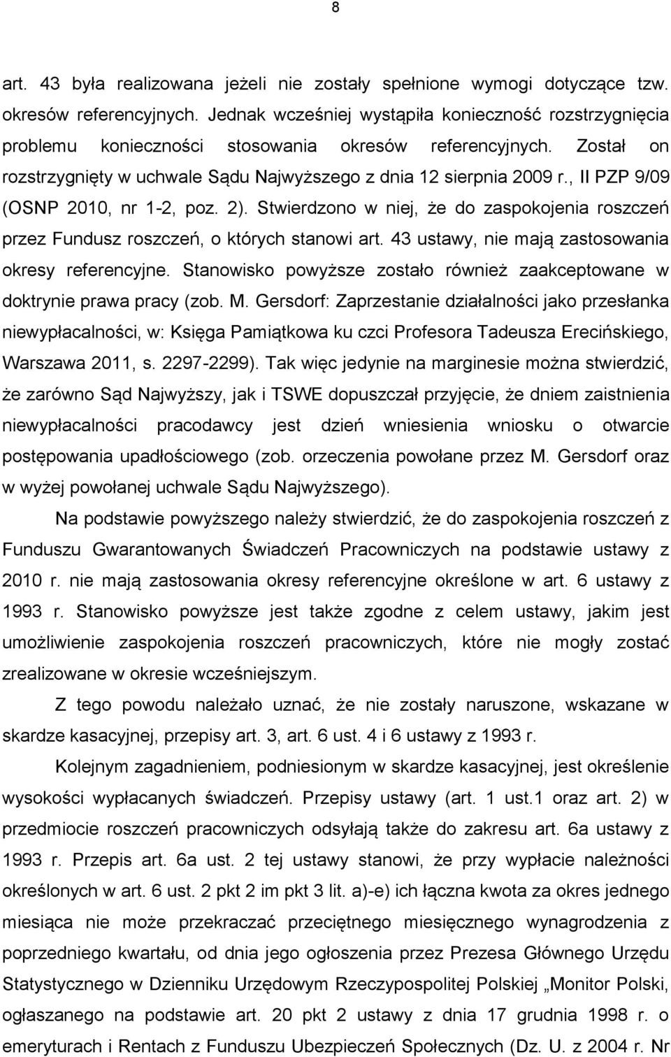 , II PZP 9/09 (OSNP 2010, nr 1-2, poz. 2). Stwierdzono w niej, że do zaspokojenia roszczeń przez Fundusz roszczeń, o których stanowi art. 43 ustawy, nie mają zastosowania okresy referencyjne.
