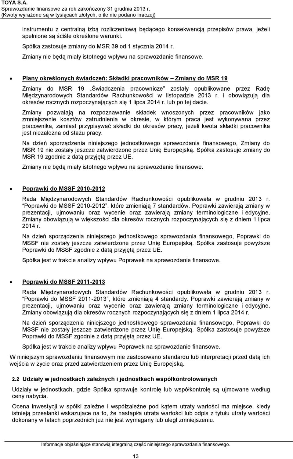 Plany określonych świadczeń: Składki pracowników Zmiany do MSR 19 Zmiany do MSR 19 Świadczenia pracownicze zostały opublikowane przez Radę Międzynarodowych Standardów Rachunkowości w listopadzie 2013