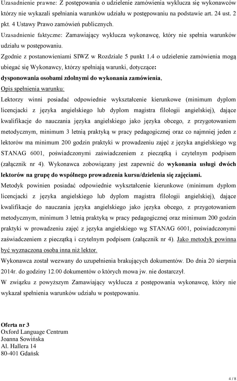 4 o udzielenie zamówienia mogą ubiegać się Wykonawcy, którzy spełniają warunki, dotyczące: dysponowania osobami zdolnymi do wykonania zamówienia, Opis spełnienia warunku: Lektorzy winni posiadać