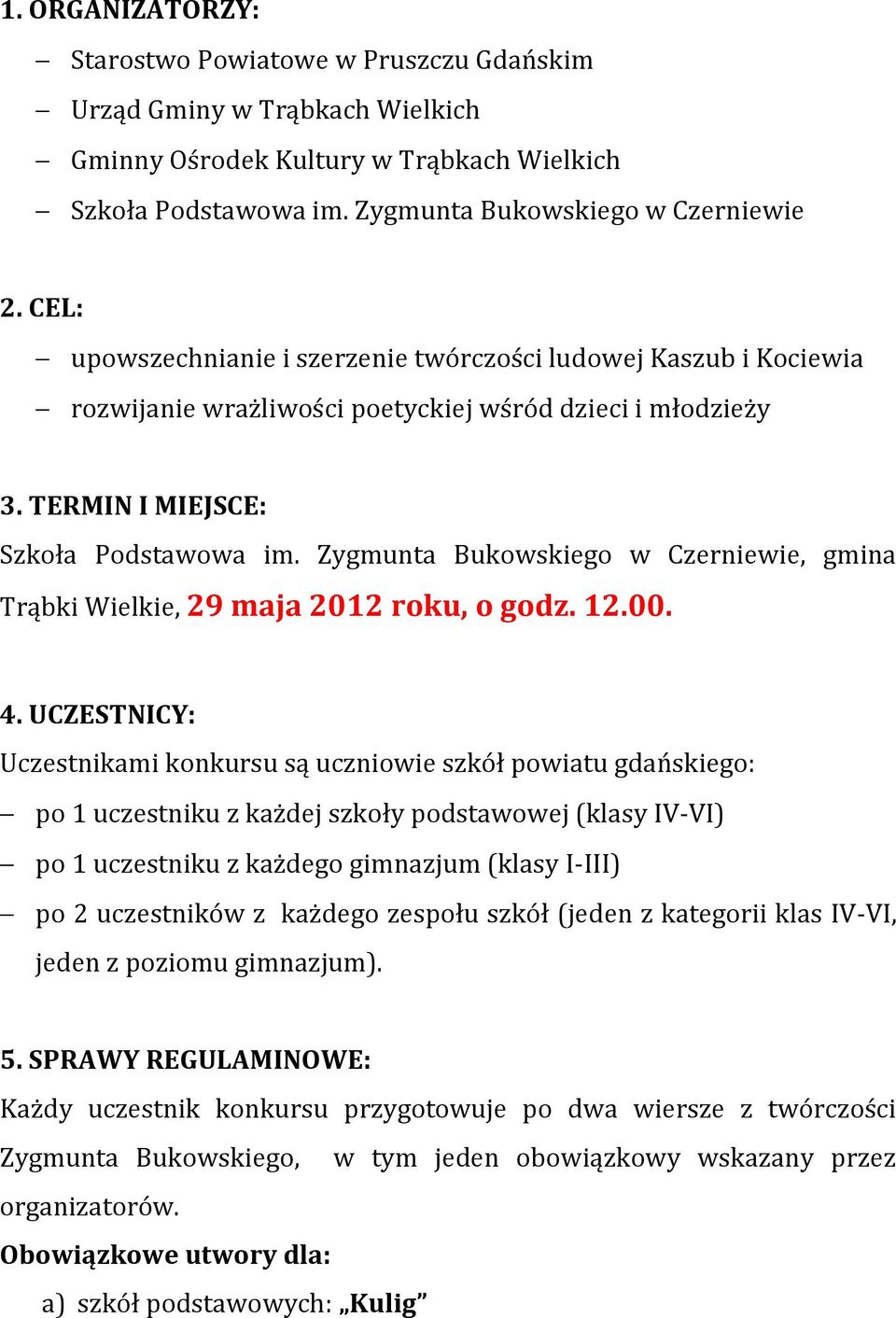 Zygmunta Bukowskiego w Czerniewie, gmina Trąbki Wielkie, 29 maja 2012 roku, o godz. 12.00. 4.
