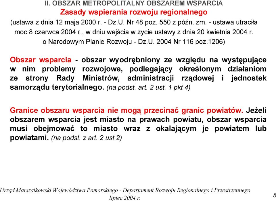 1206) Obszar wsparcia - obszar wyodrębniony ze względu na występujące w nim problemy rozwojowe, podlegający określonym działaniom ze strony Rady Ministrów, administracji rządowej i jednostek