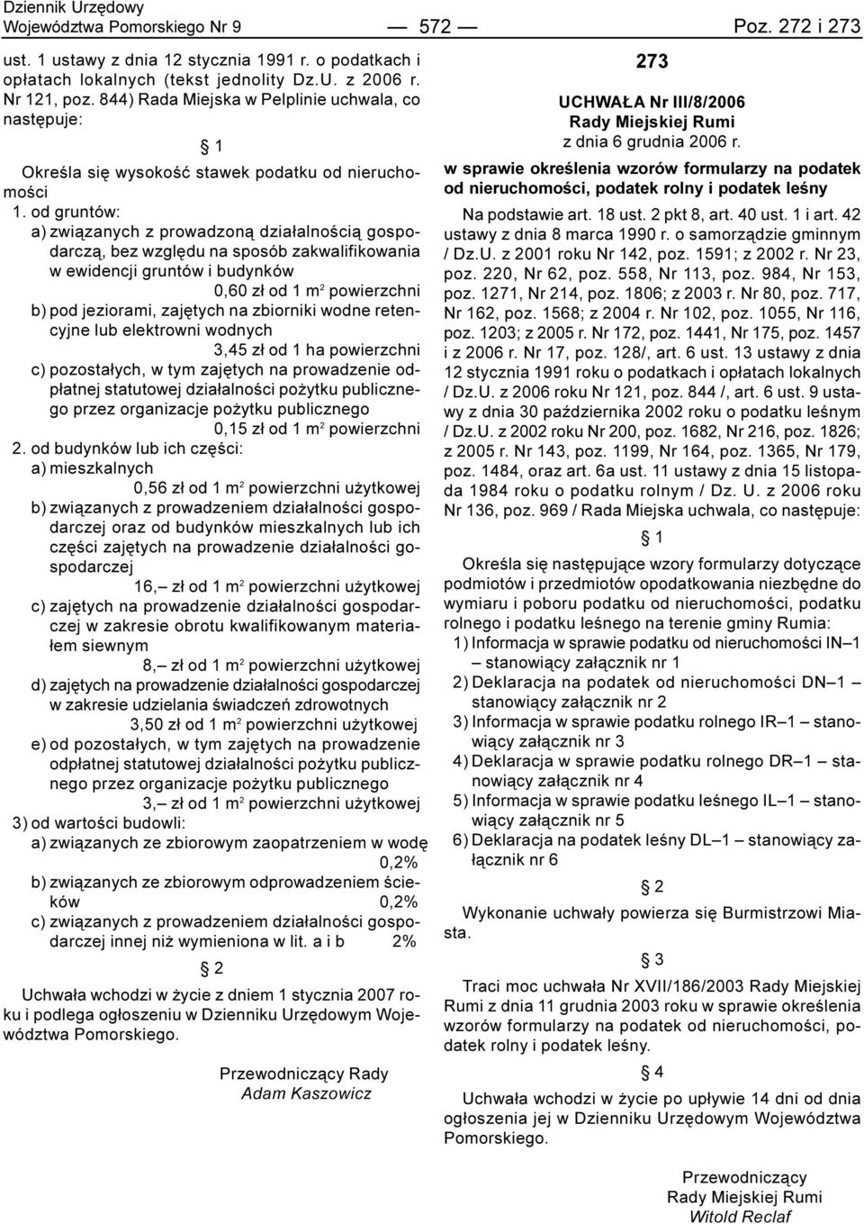 od gruntów: a) zwi¹zanych z prowadzon¹ dzia³alnoœci¹ gospodarcz¹, bez wzglêdu na sposób zakwalifikowania w ewidencji gruntów i budynków 0,60 z³ od 1 m 2 powierzchni b) pod jeziorami, zajêtych na