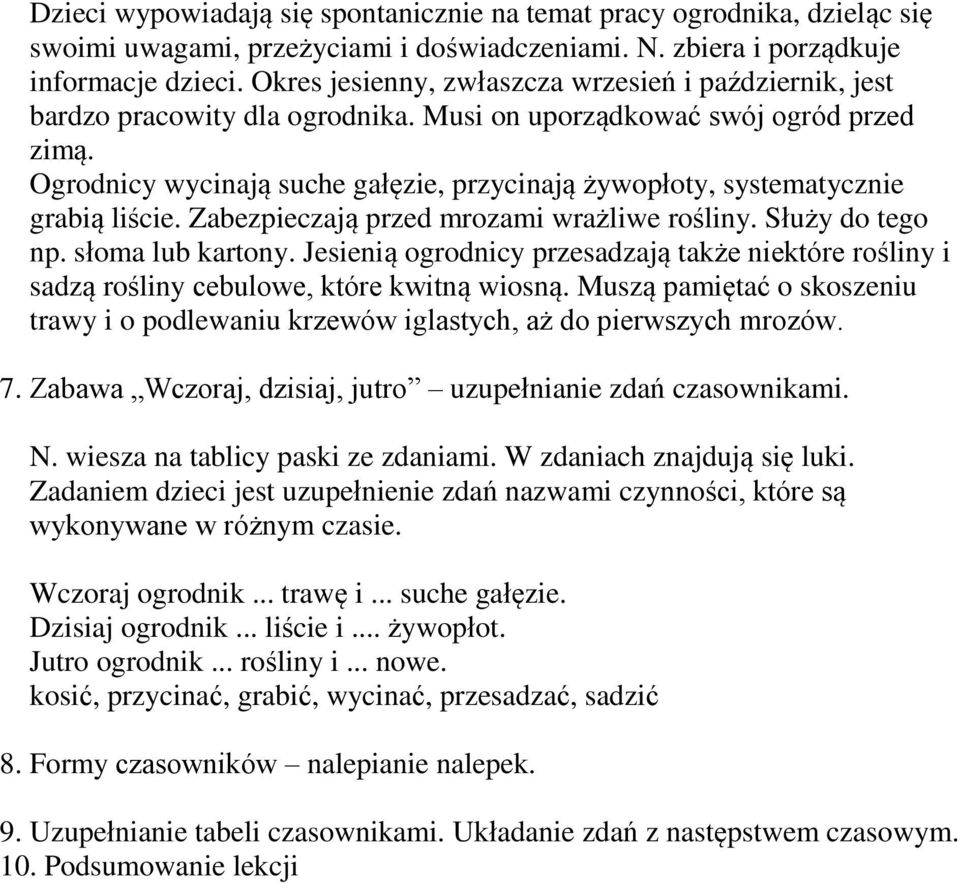 Ogrodnicy wycinają suche gałęzie, przycinają żywopłoty, systematycznie grabią liście. Zabezpieczają przed mrozami wrażliwe rośliny. Służy do tego np. słoma lub kartony.
