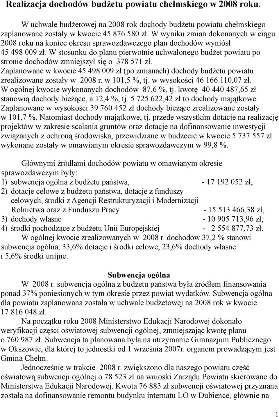 W stosunku do planu pierwotnie uchwalonego budżet powiatu po stronie dochodów zmniejszył się o 378 571 zł.