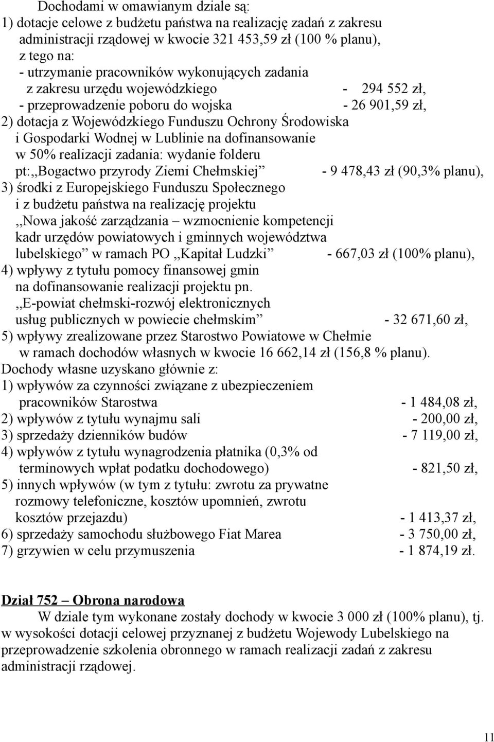 Lublinie na dofinansowanie w 50% realizacji zadania: wydanie folderu pt:,,bogactwo przyrody Ziemi Chełmskiej - 9 478,43 zł (90,3% planu), 3) środki z Europejskiego Funduszu Społecznego i z budżetu