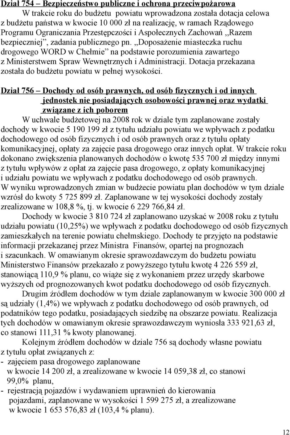 ,,doposażenie miasteczka ruchu drogowego WORD w Chełmie na podstawie porozumienia zawartego z Ministerstwem Spraw Wewnętrznych i Administracji.