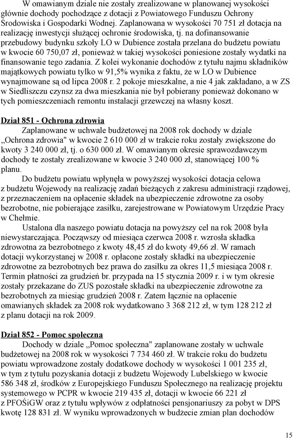 na dofinansowanie przebudowy budynku szkoły LO w Dubience została przelana do budżetu powiatu w kwocie 60 750,07 zł, ponieważ w takiej wysokości poniesione zostały wydatki na finansowanie tego