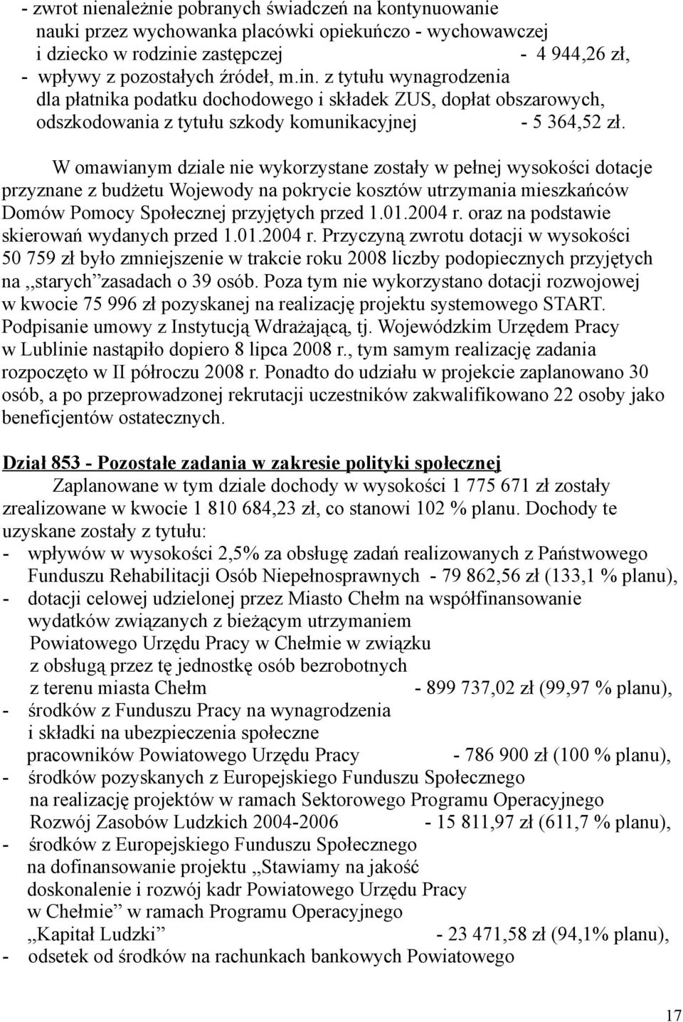 z tytułu wynagrodzenia dla płatnika podatku dochodowego i składek ZUS, dopłat obszarowych, odszkodowania z tytułu szkody komunikacyjnej - 5 364,52 zł.