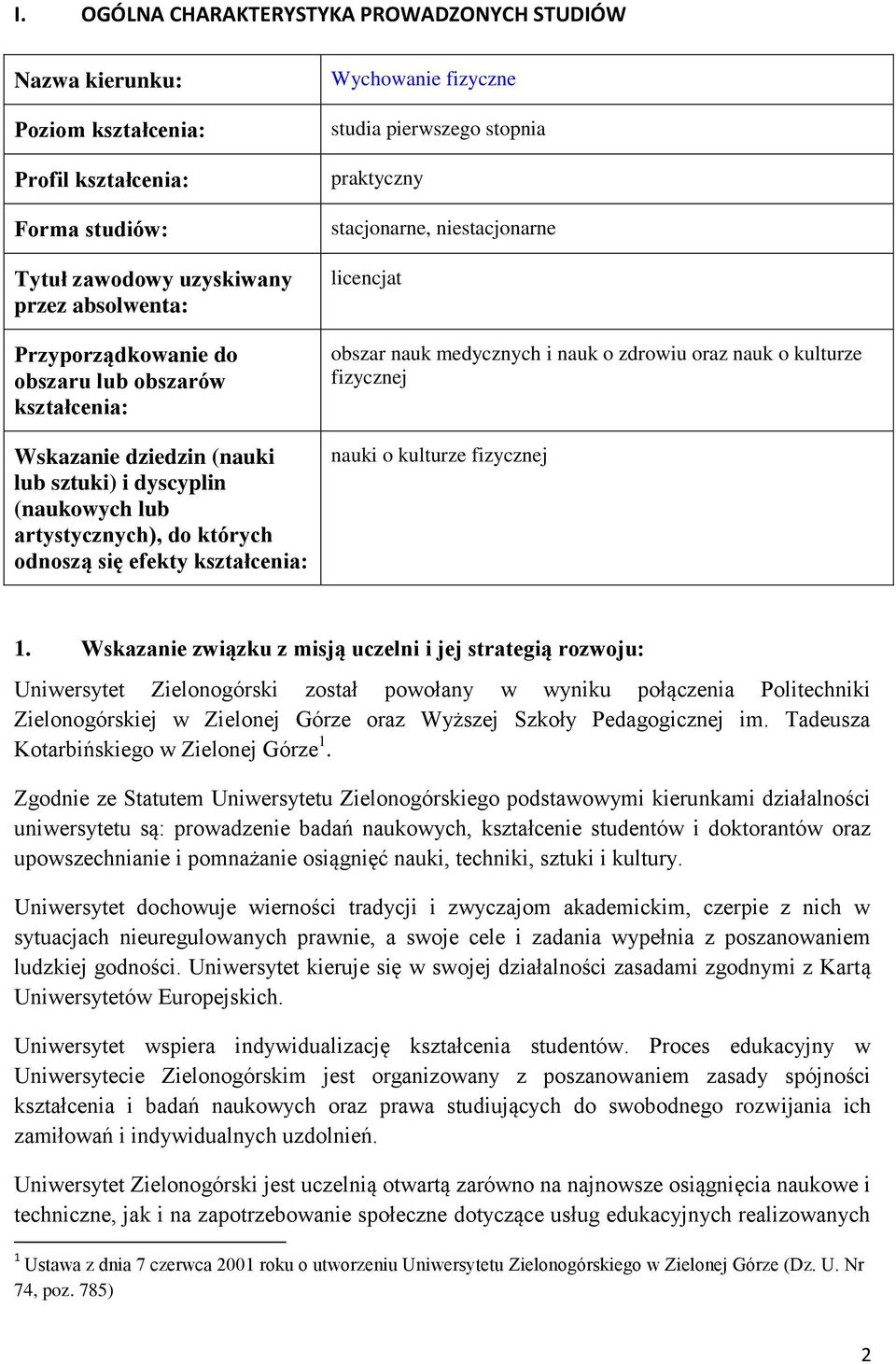 stacjonarne, niestacjonarne licencjat obszar nauk medycznych i nauk o zdrowiu oraz nauk o kulturze fizycznej nauki o kulturze fizycznej 1.
