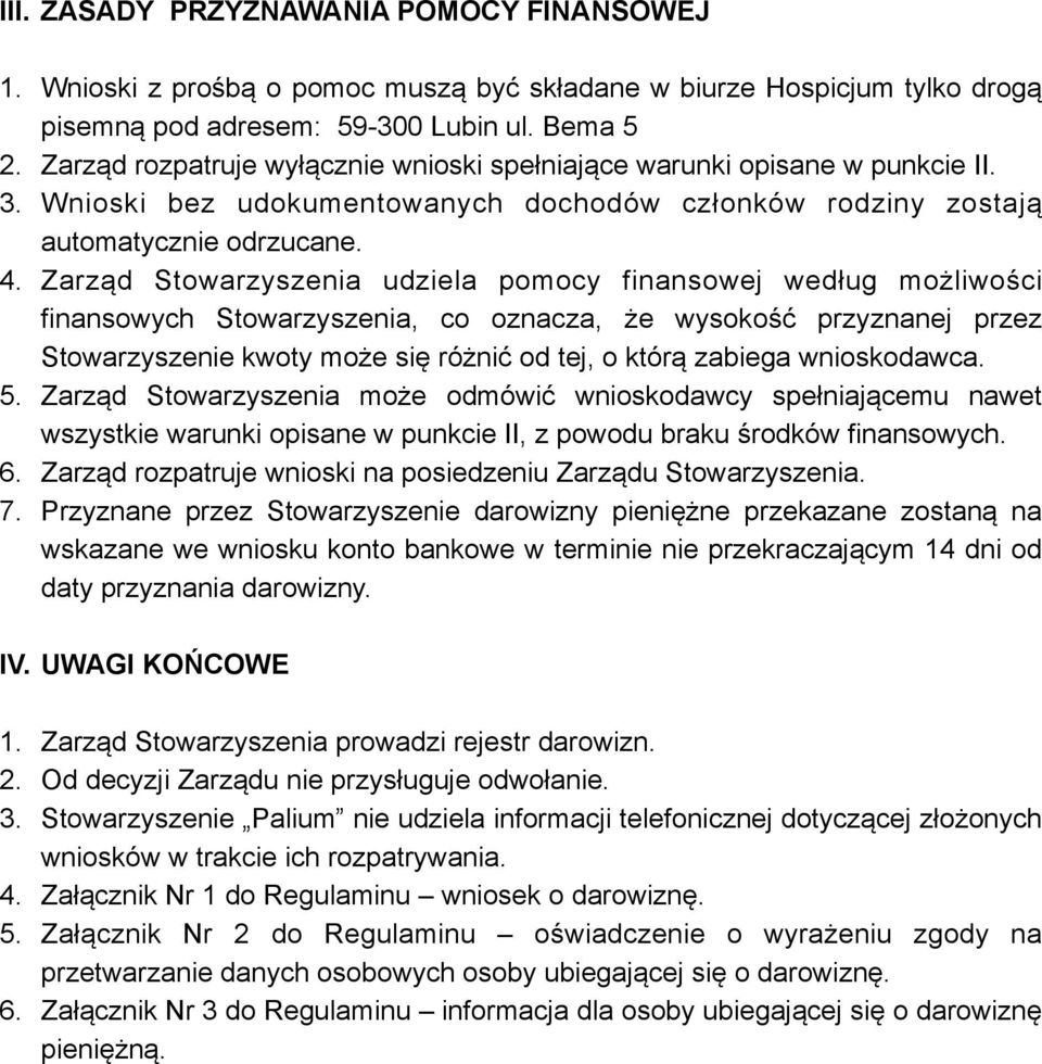 Zarząd Stowarzyszenia udziela pomocy finansowej według możliwości finansowych Stowarzyszenia, co oznacza, że wysokość przyznanej przez Stowarzyszenie kwoty może się różnić od tej, o którą zabiega