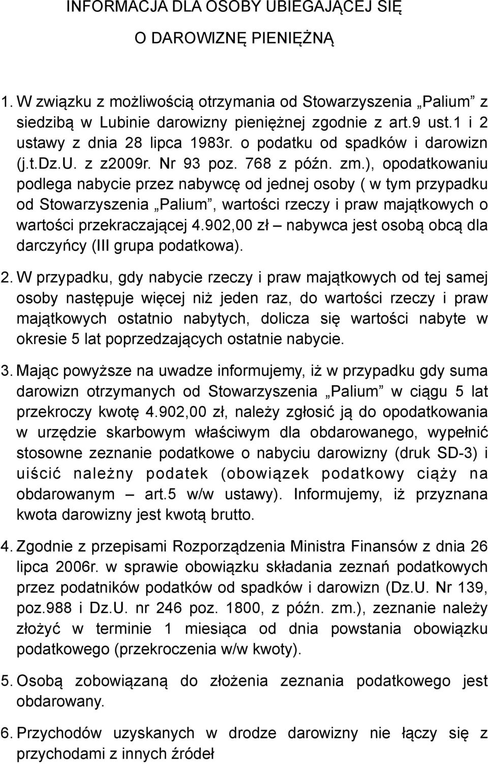 ), opodatkowaniu podlega nabycie przez nabywcę od jednej osoby ( w tym przypadku od Stowarzyszenia Palium, wartości rzeczy i praw majątkowych o wartości przekraczającej 4.