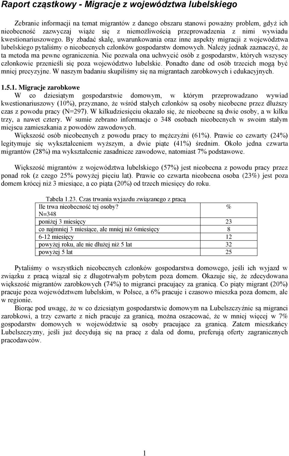 Należy jednak zaznaczyć, że ta metoda ma pewne ograniczenia. Nie pozwala ona uchwycić osób z gospodarstw, których wszyscy członkowie przenieśli się poza województwo lubelskie.