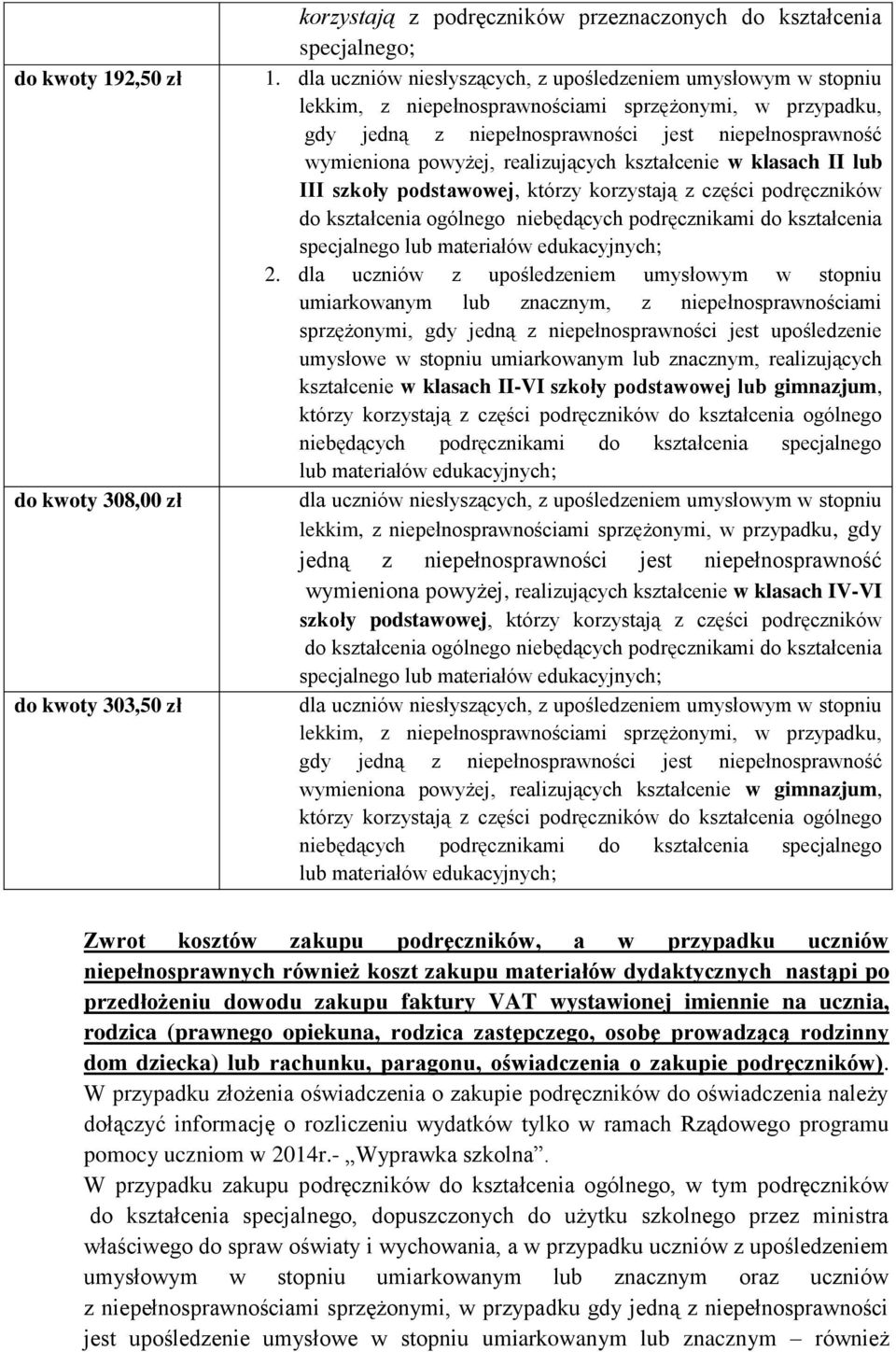 realizujących kształcenie w klasach II lub III szkoły podstawowej, którzy korzystają z części podręczników do kształcenia ogólnego niebędących podręcznikami do kształcenia specjalnego lub materiałów