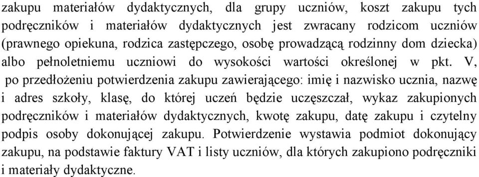 V, po przedłożeniu potwierdzenia zakupu zawierającego: imię i nazwisko ucznia, nazwę i adres szkoły, klasę, do której uczeń będzie uczęszczał, wykaz zakupionych podręczników i