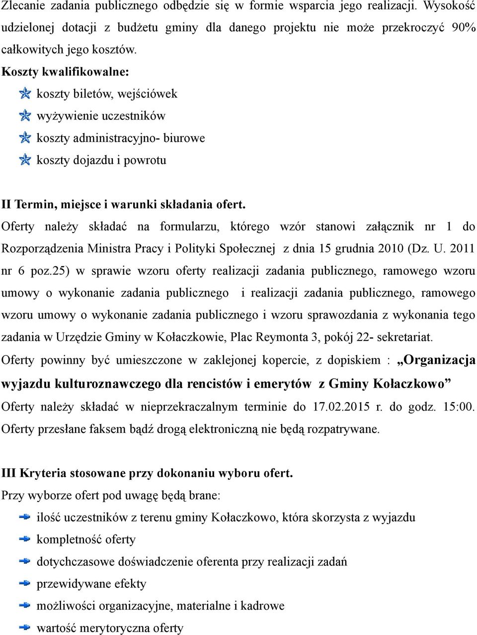 Oferty należy składać na formularzu, którego wzór stanowi załącznik nr 1 do Rozporządzenia Ministra Pracy i Polityki Społecznej z dnia 15 grudnia 2010 (Dz. U. 2011 nr 6 poz.