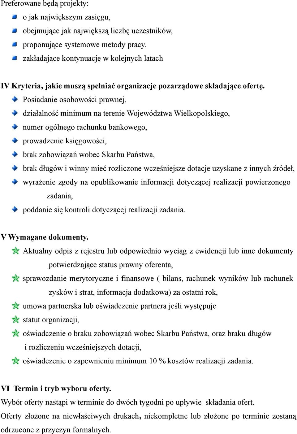 Posiadanie osobowości prawnej, działalność minimum na terenie Województwa Wielkopolskiego, numer ogólnego rachunku bankowego, prowadzenie księgowości, brak zobowiązań wobec Skarbu Państwa, brak