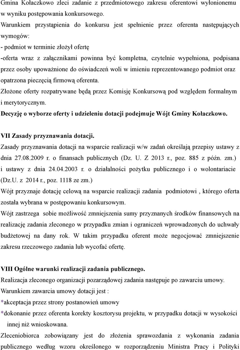 podpisana przez osoby upoważnione do oświadczeń woli w imieniu reprezentowanego podmiot oraz opatrzona pieczęcią firmową oferenta.