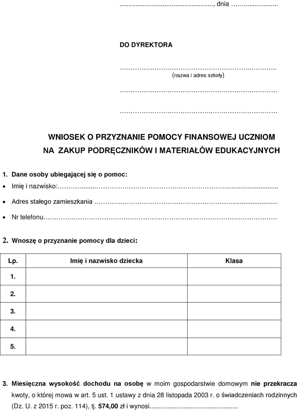 Dane osoby ubiegającej się o pomoc: Imię i nazwisko:...... Adres stałego zamieszkania.... Nr telefonu 2.