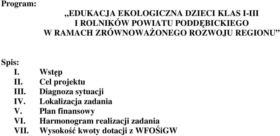 Cel projektu III. Diagnoza sytuacji IV. Lokalizacja zadania V.