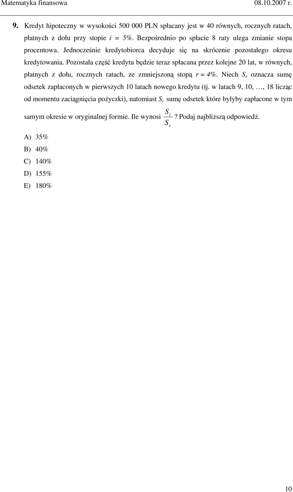 Pozostała część kredytu będzie teraz spłacaa przez koleje 20 lat, w rówych, płatych z dołu, roczych ratach, ze zmiejszoą stopą r = 4%.