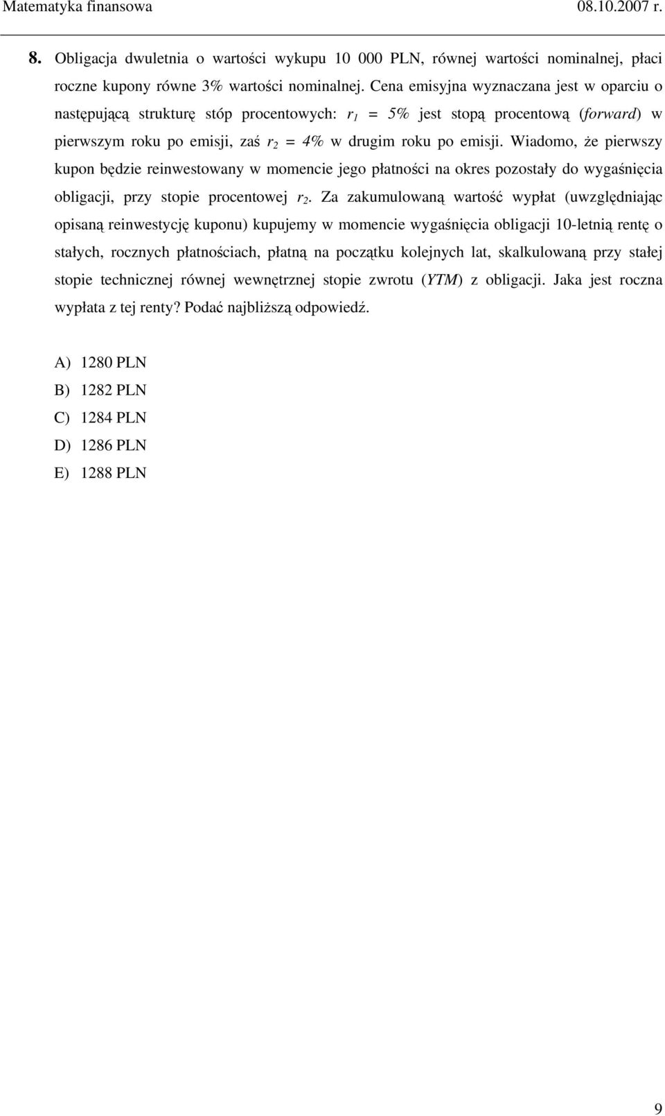 Wiadomo, że pierwszy kupo będzie reiwestoway w momecie jego płatości a okres pozostały do wygaśięcia obligacji, przy stopie procetowej r 2.