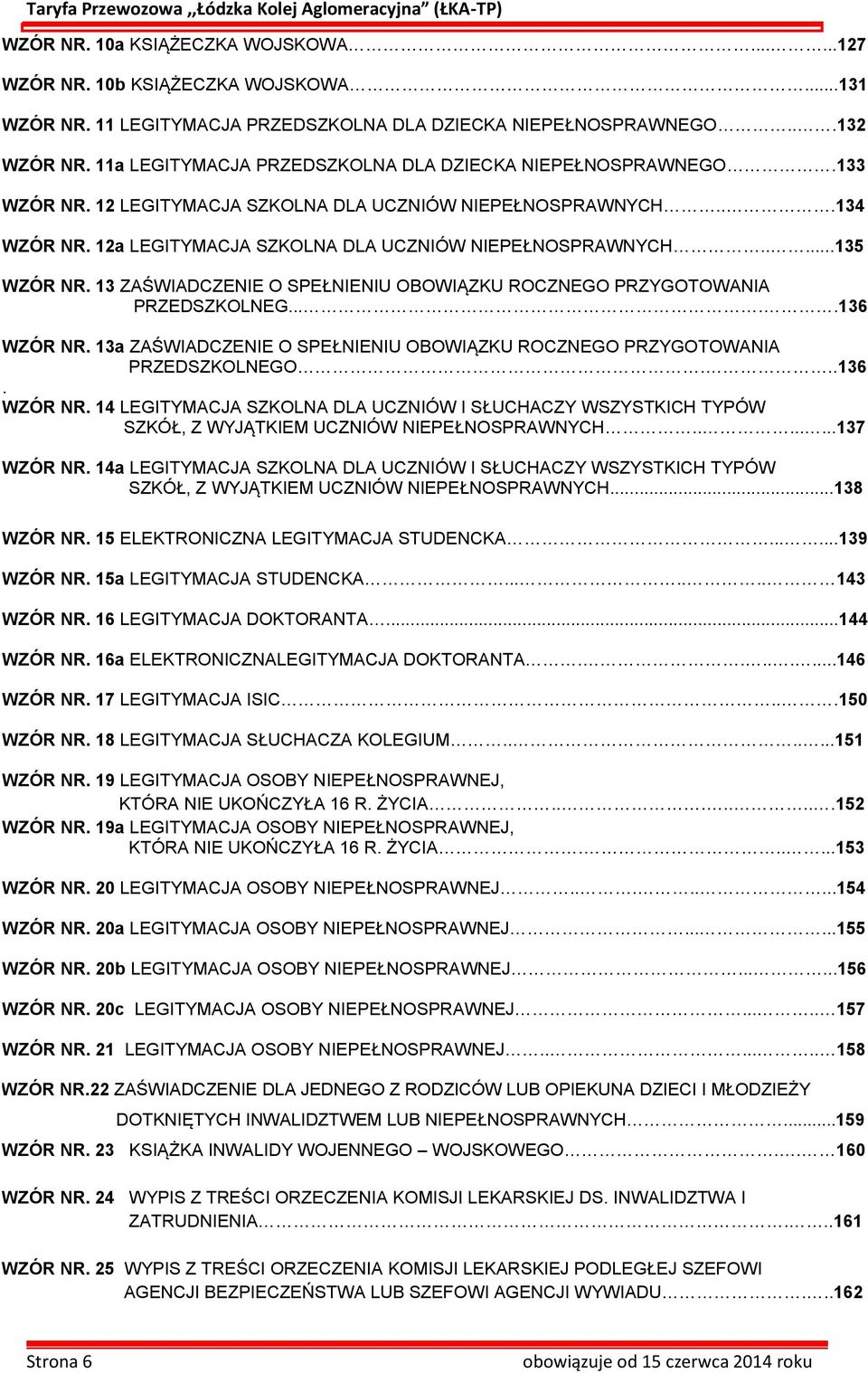 ....135 WZÓR NR. 13 ZAŚWIADCZENIE O SPEŁNIENIU OBOWIĄZKU ROCZNEGO PRZYGOTOWANIA PRZEDSZKOLNEG.....136 WZÓR NR. 13a ZAŚWIADCZENIE O SPEŁNIENIU OBOWIĄZKU ROCZNEGO PRZYGOTOWANIA PRZEDSZKOLNEGO...136. WZÓR NR. 14 LEGITYMACJA SZKOLNA DLA UCZNIÓW I SŁUCHACZY WSZYSTKICH TYPÓW SZKÓŁ, Z WYJĄTKIEM UCZNIÓW NIEPEŁNOSPRAWNYCH.