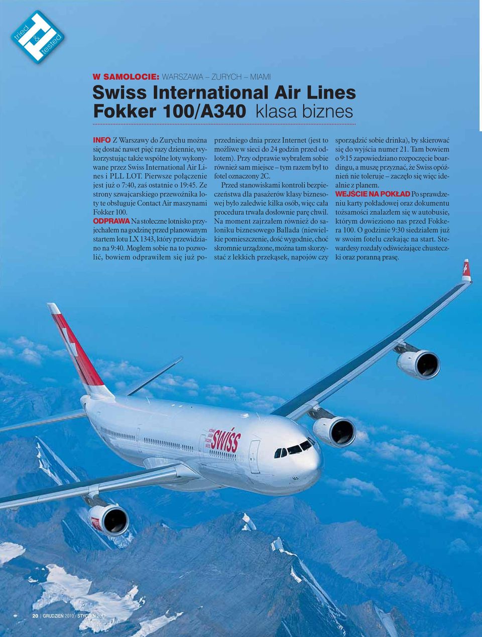 Ze strony szwajcarskiego przewoźnika loty te obsługuje Contact Air maszynami Fokker 100.