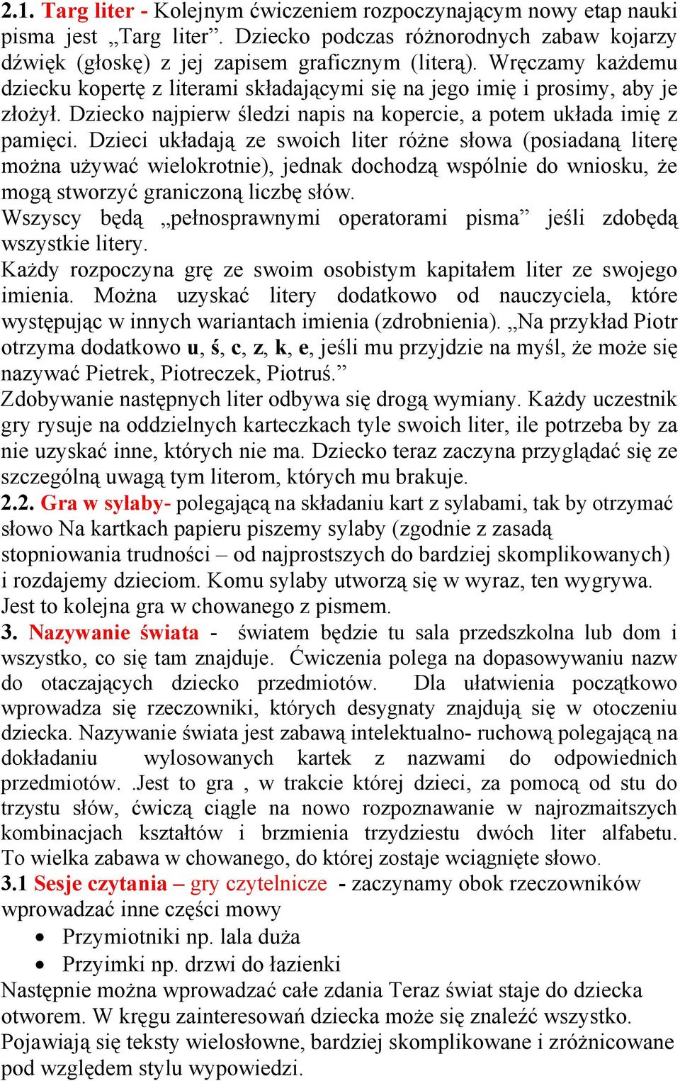 Dzieci układają ze swoich liter róŝne słowa (posiadaną literę moŝna uŝywać wielokrotnie), jednak dochodzą wspólnie do wniosku, Ŝe mogą stworzyć graniczoną liczbę słów.