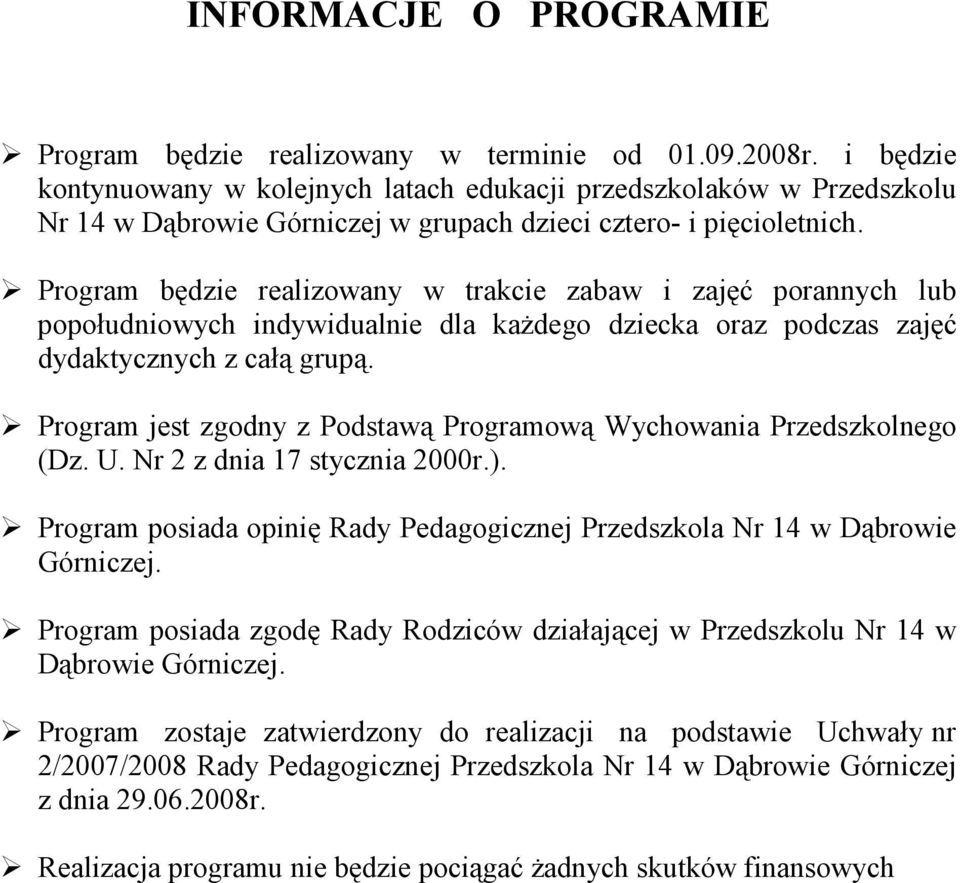 Program będzie realizowany w trakcie zabaw i zajęć porannych lub popołudniowych indywidualnie dla kaŝdego dziecka oraz podczas zajęć dydaktycznych z całą grupą.