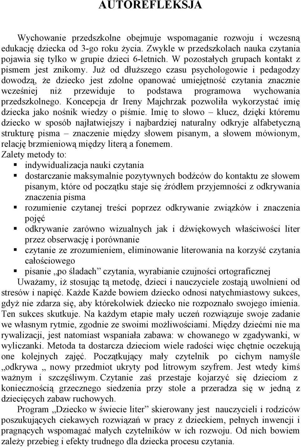JuŜ od dłuŝszego czasu psychologowie i pedagodzy dowodzą, Ŝe dziecko jest zdolne opanować umiejętność czytania znacznie wcześniej niŝ przewiduje to podstawa programowa wychowania przedszkolnego.