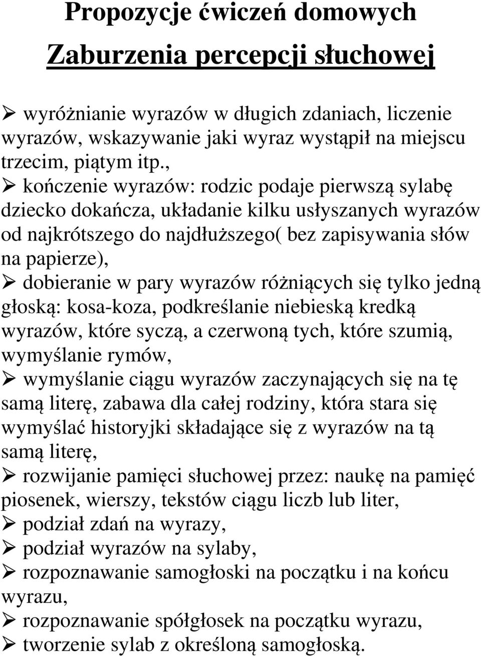 różniących się tylko jedną głoską: kosa-koza, podkreślanie niebieską kredką wyrazów, które syczą, a czerwoną tych, które szumią, wymyślanie rymów, wymyślanie ciągu wyrazów zaczynających się na tę