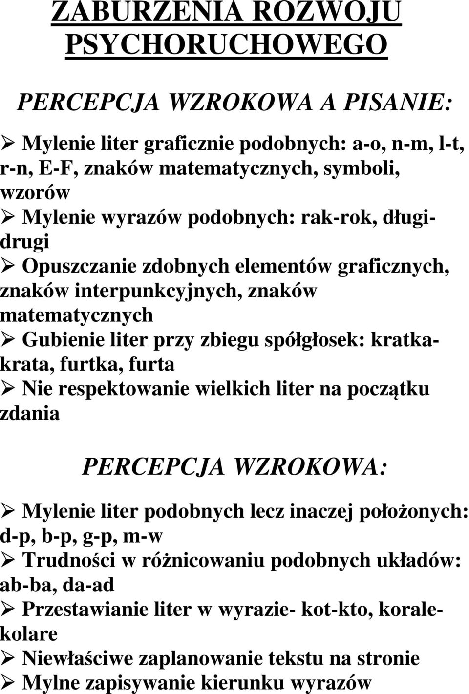 kratkakrata, furtka, furta Nie respektowanie wielkich liter na początku zdania PERCEPCJA WZROKOWA: Mylenie liter podobnych lecz inaczej położonych: d-p, b-p, g-p, m-w