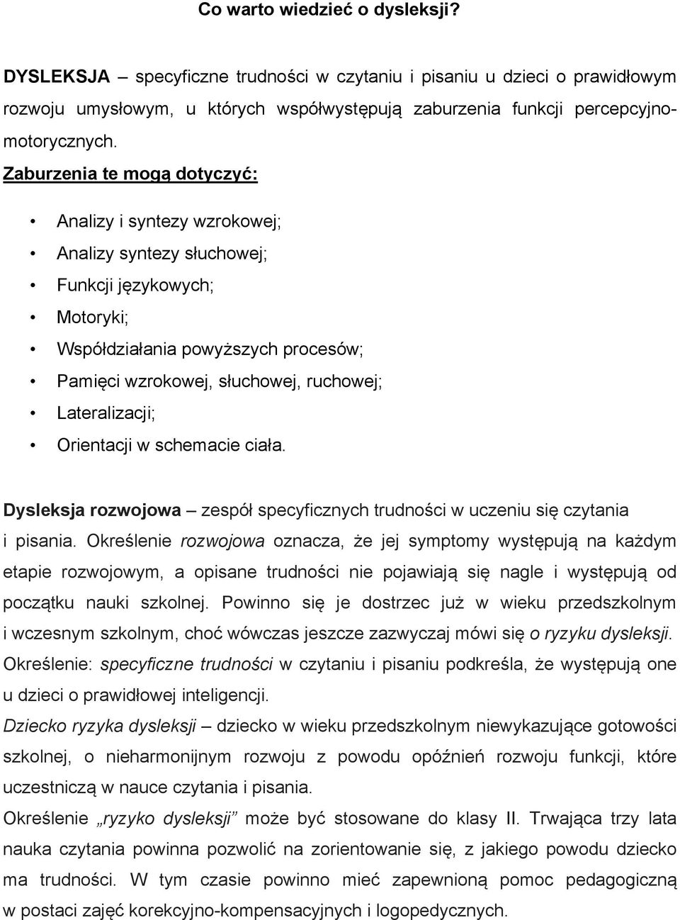 Lateralizacji; Orientacji w schemacie ciała. Dysleksja rozwojowa zespół specyficznych trudności w uczeniu się czytania i pisania.