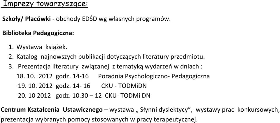 Prezentacja literatury związanej z tematyką wydarzeń w dniach : 18. 10. 2012 godz. 14-16 Poradnia Psychologiczno- Pedagogiczna godz.