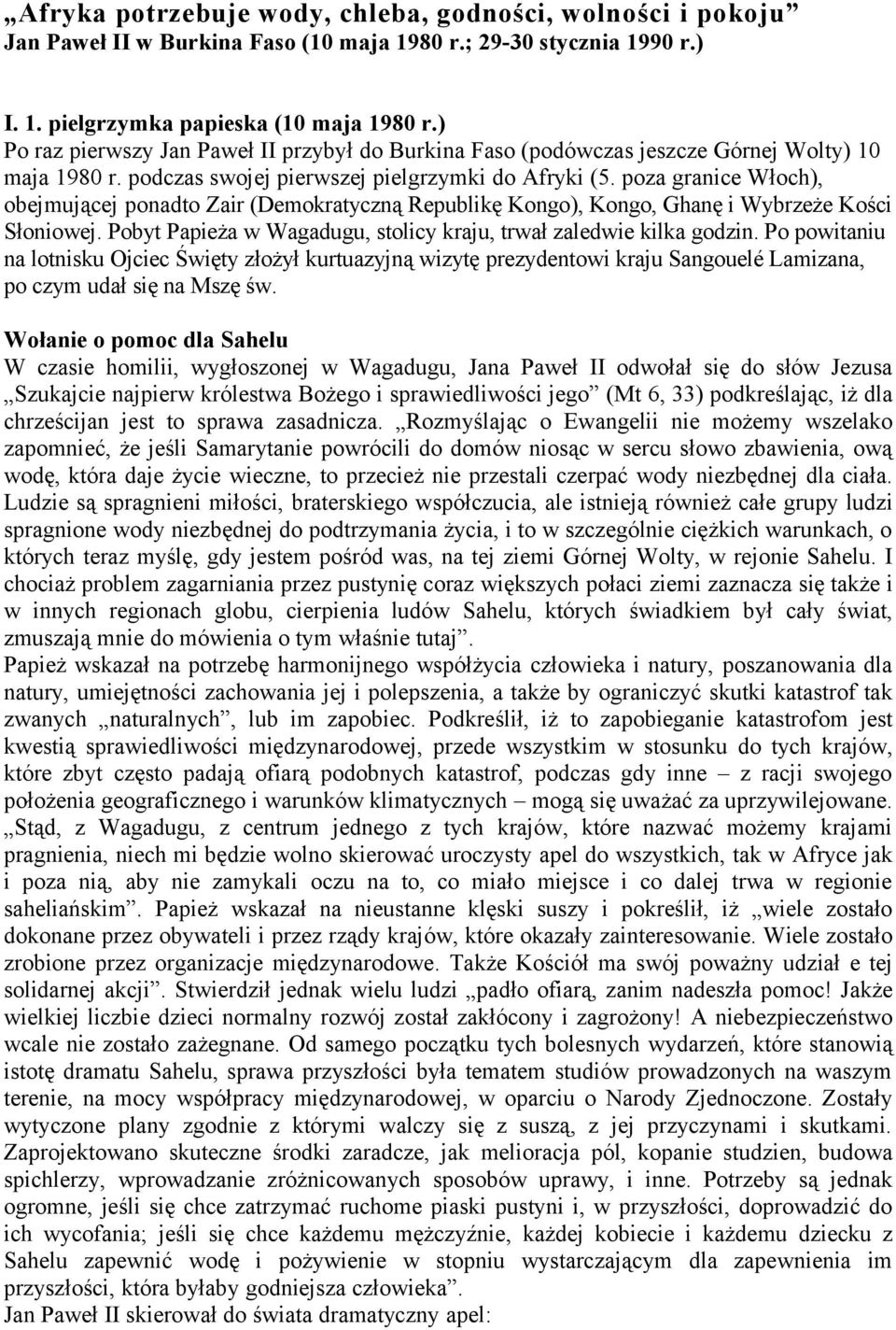 poza granice Włoch), obejmującej ponadto Zair (Demokratyczną Republikę Kongo), Kongo, Ghanę i Wybrzeże Kości Słoniowej. Pobyt Papieża w Wagadugu, stolicy kraju, trwał zaledwie kilka godzin.